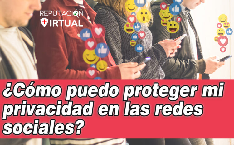  ¿Cómo puede proteger su privacidad en las redes sociales?